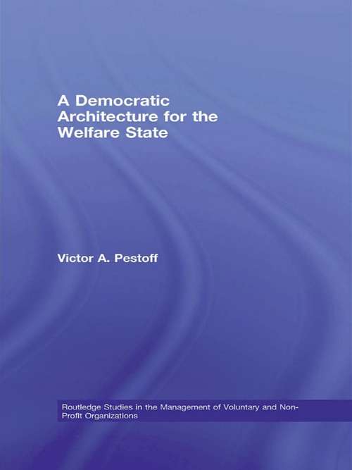 Book cover of A Democratic Architecture for the Welfare State (Routledge Studies in the Management of Voluntary and Non-Profit Organizations)