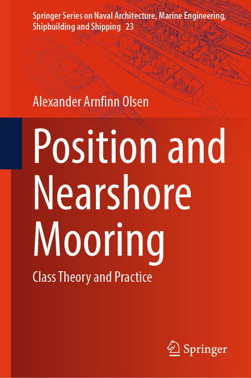 Book cover of Position and Nearshore Mooring: Class Theory and Practice (2024) (Springer Series on Naval Architecture, Marine Engineering, Shipbuilding and Shipping #23)