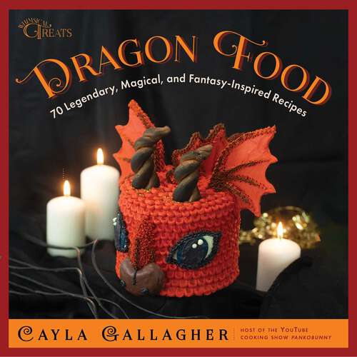 Book cover of Dragon Food: 70 Legendary, Magical, and Fantasy-Inspired Recipes (Whimsical Treats)