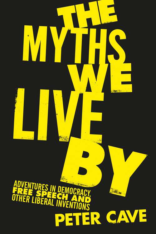 Book cover of The Myths We Live By: A Contrarian's Guide to Democracy, Free Speech and Other Liberal Fictions