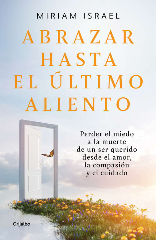 Book cover of Abrazar hasta el último aliento: Perder el miedo a la muerte de un ser querido desde el amor, la compasión y el cuidado