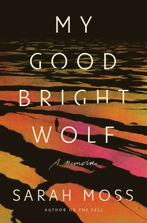 Book cover of My Good Bright Wolf: A Memoir