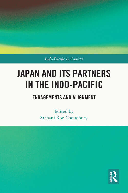 Book cover of Japan and its Partners in the Indo-Pacific: Engagements and Alignment (Indo-Pacific in Context)