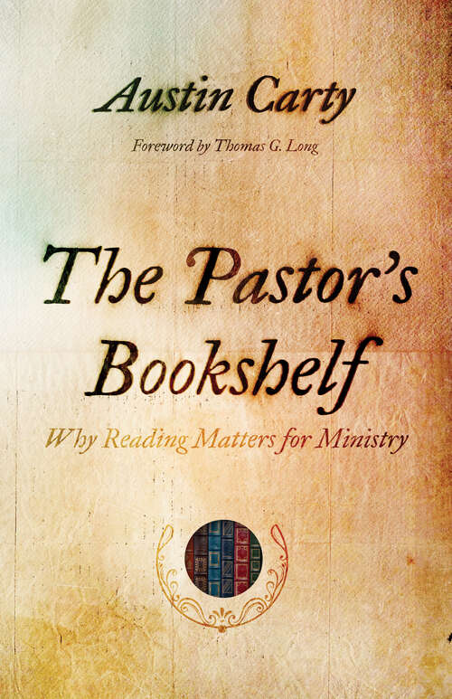 Book cover of The Pastor's Bookshelf: Why Reading Matters for Ministry