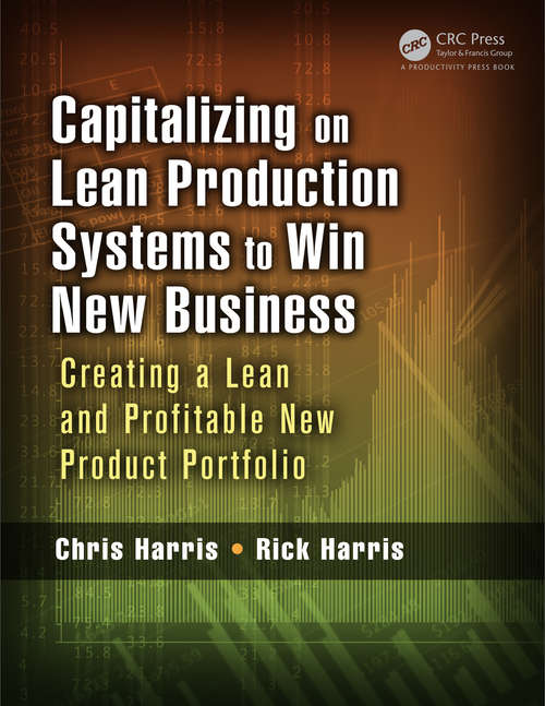 Book cover of Capitalizing on Lean Production Systems to Win New Business: Creating a Lean and Profitable New Product Portfolio
