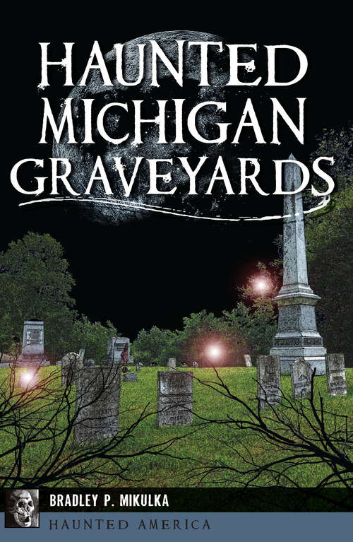 Book cover of Haunted Michigan Graveyards (Haunted America)