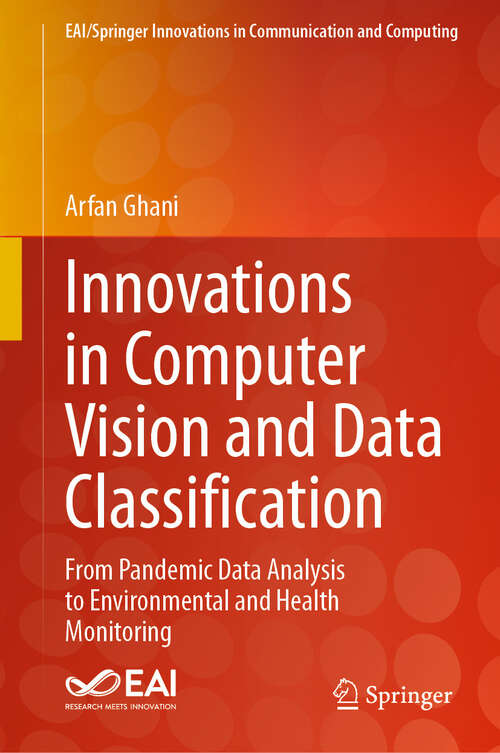 Book cover of Innovations in Computer Vision and Data Classification: From Pandemic Data Analysis to Environmental and Health Monitoring (2024) (EAI/Springer Innovations in Communication and Computing)