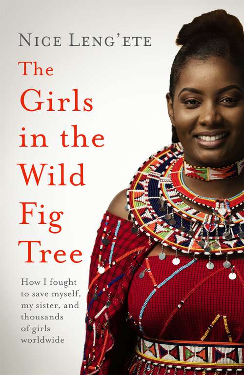Book cover of The Girls in the Wild Fig Tree: How One  Girl Fought to Save Herself, Her Sister and Thousands of Girls Worldwide