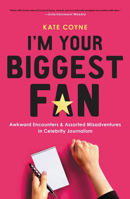 Book cover of I'm Your Biggest Fan: Awkward Encounters and Assorted Misadventures in Celebrity Journalism