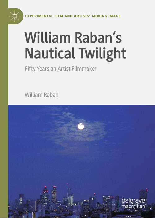 Book cover of William Raban's Nautical Twilight: Fifty Years an Artist Filmmaker (Experimental Film and Artists’ Moving Image)