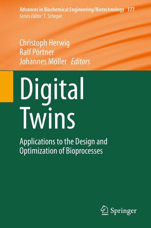 Book cover of Digital Twins: Applications to the Design and Optimization of Bioprocesses (1st ed. 2021) (Advances in Biochemical Engineering/Biotechnology #177)