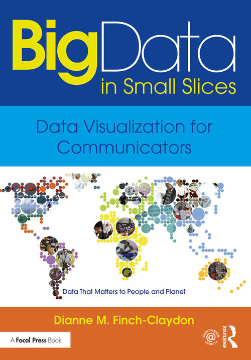 Book cover of Big Data in Small Slices: Analysis and Visualization for Journalists and Communications Professionals