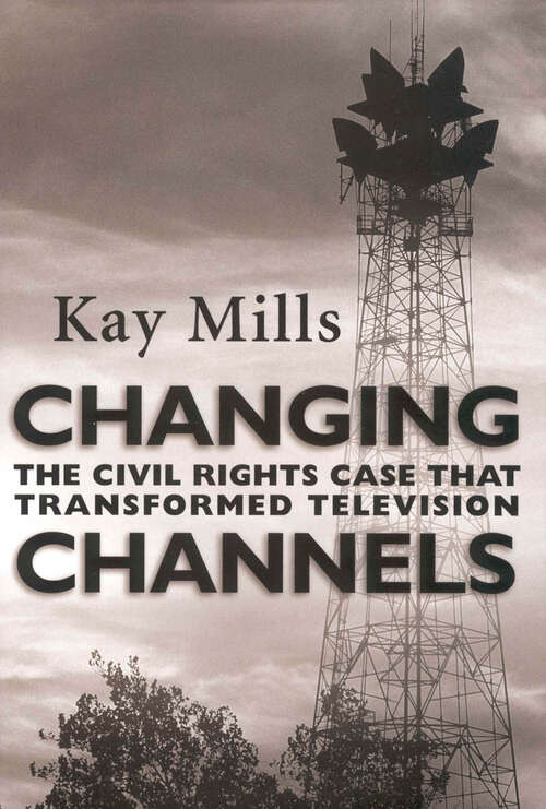 Book cover of Changing Channels: The Civil Rights Case that Transformed Television (EPUB Single)