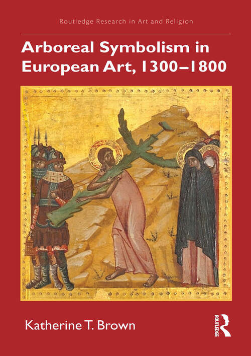 Book cover of Arboreal Symbolism in European Art, 1300–1800 (Routledge Research in Art and Religion)