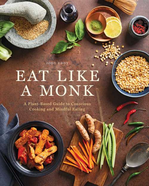 Book cover of Eat Like a Monk: A Plant-Based Guide to Conscious Cooking and Mindful Eating