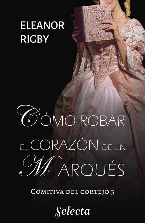 Book cover of Cómo robar el corazón de un marqués (La comitiva del cortejo: Volumen 3)