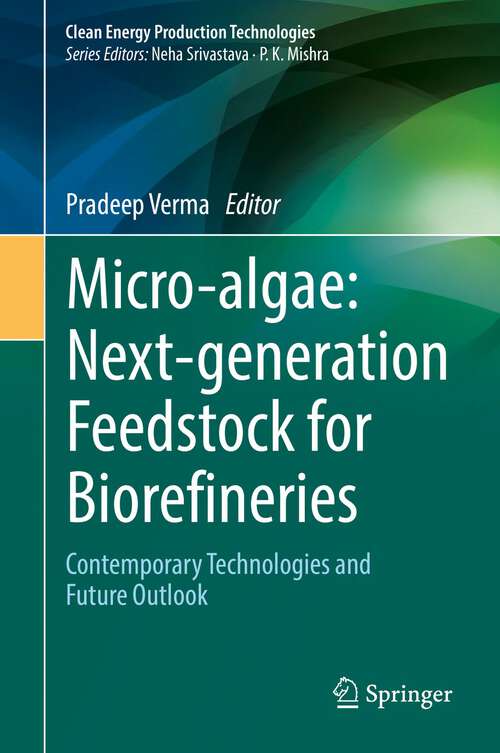 Book cover of Micro-algae: Contemporary Technologies and Future Outlook (1st ed. 2022) (Clean Energy Production Technologies)