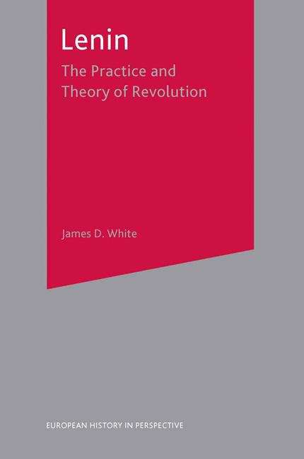 Book cover of Lenin: The Practice and Theory of Revolution (European History In Perspective Ser.)