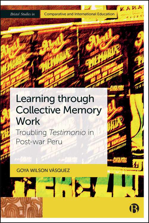 Book cover of Learning through Collective Memory Work: Troubling Testimonio in Post-war Peru (First Edition) (Bristol Studies in Comparative and International Education)