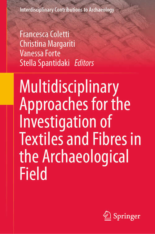 Book cover of Multidisciplinary Approaches for the Investigation of Textiles and Fibres in the Archaeological Field (Interdisciplinary Contributions to Archaeology)