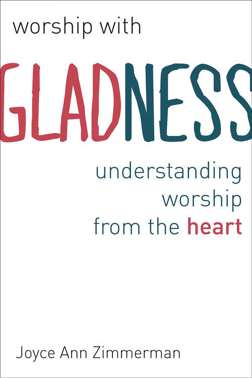 Book cover of Worship with Gladness: Understanding Worship from the Heart (Calvin Institute of Christian Worship (CICW))