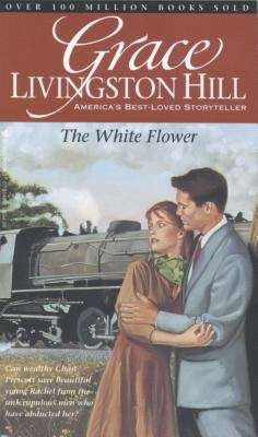 Book cover of The White Flower (Grace Livingston Hill #82)