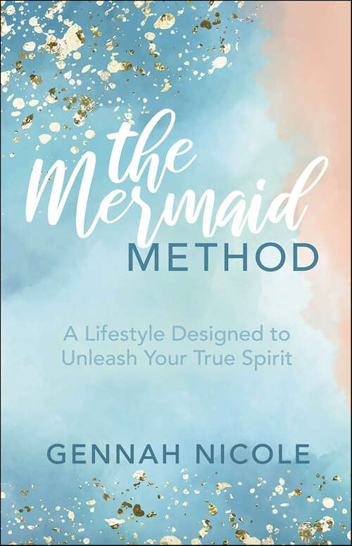 Book cover of The Mermaid Method: A Lifestyle Designed to Unleash Your True Spirit