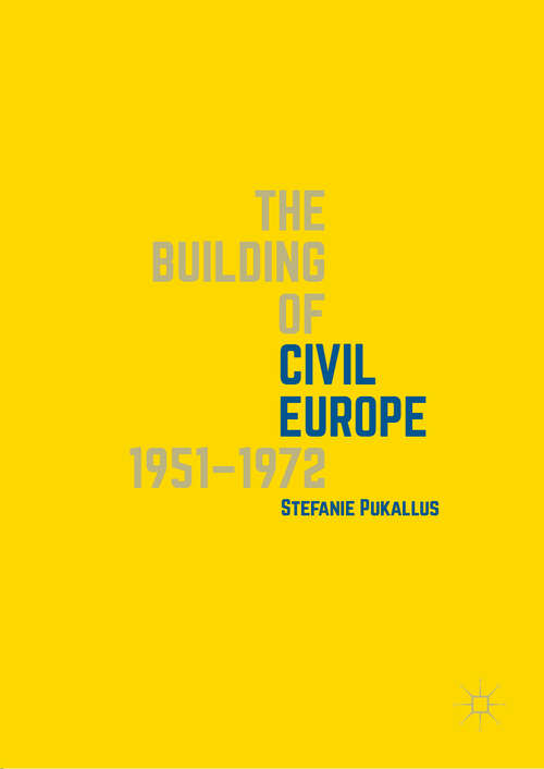 Book cover of The Building of Civil Europe 1951–1972 (1st ed. 2019)