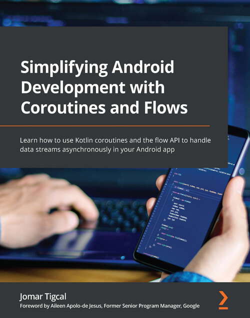 Book cover of Simplifying Android Development with Coroutines and Flows: Learn how to use Kotlin coroutines and the flow API to handle data streams asynchronously in your Android app