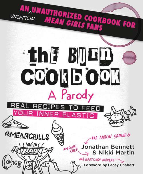 Book cover of The Burn Cookbook: An Unofficial Unauthorized Cookbook for Mean Girls Fans