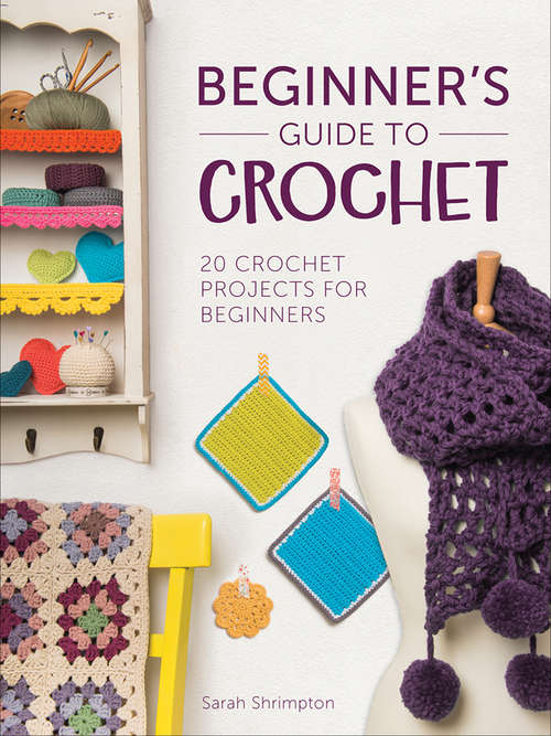 Book cover of Beginner's Guide to Crochet: 20 Crochet Projects for Beginners