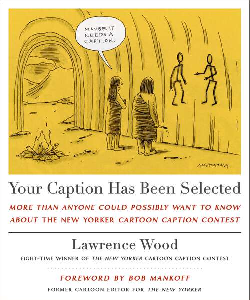 Book cover of Your Caption Has Been Selected: More Than Anyone Could Possibly Want to Know About The New Yorker Cartoon Caption Contest