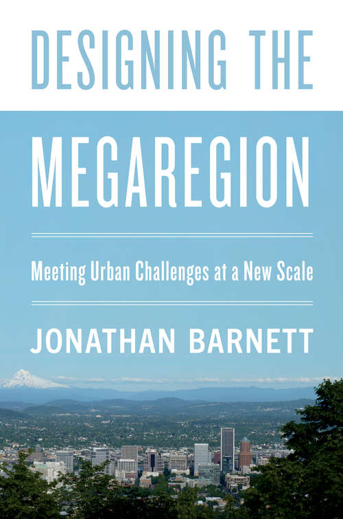Book cover of Designing the Megaregion: Meeting Urban Challenges at a New Scale
