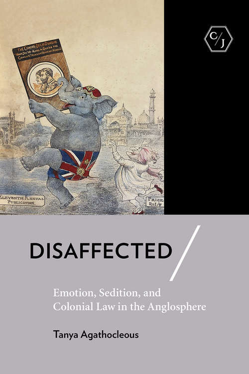 Book cover of Disaffected: Emotion, Sedition, and Colonial Law in the Anglosphere (Corpus Juris: The Humanities in Politics and Law)