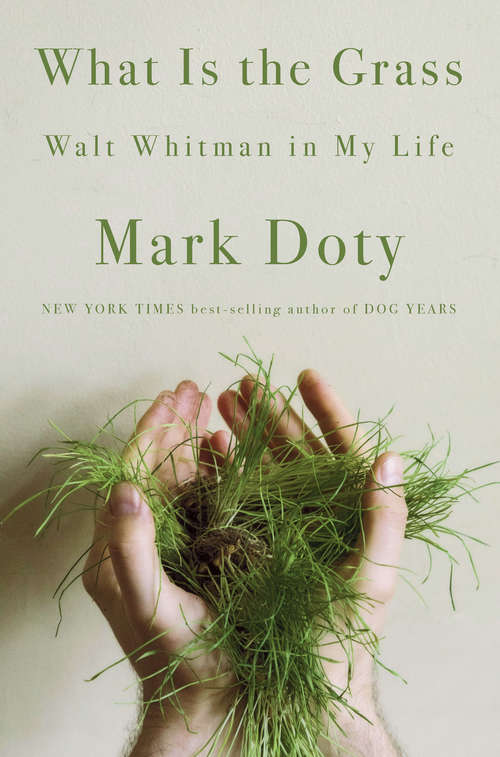 Book cover of What Is the Grass: Walt Whitman In My Life