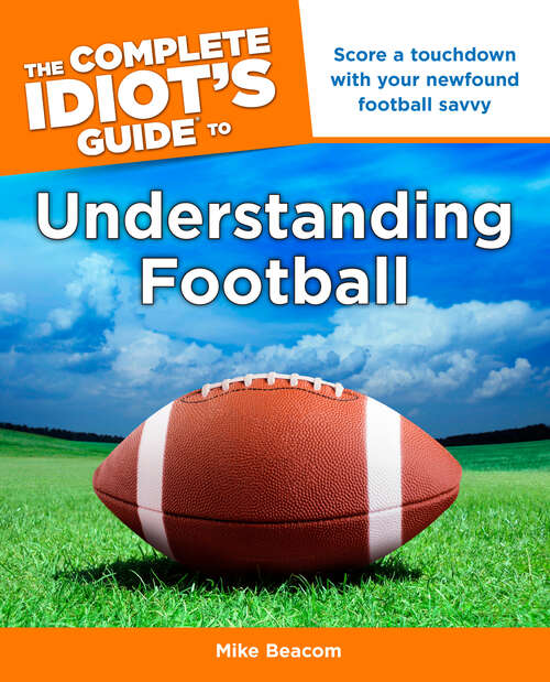 Book cover of The Complete Idiot's Guide to Understanding Football: Score a Touchdown with Your Newfound Football Savvy