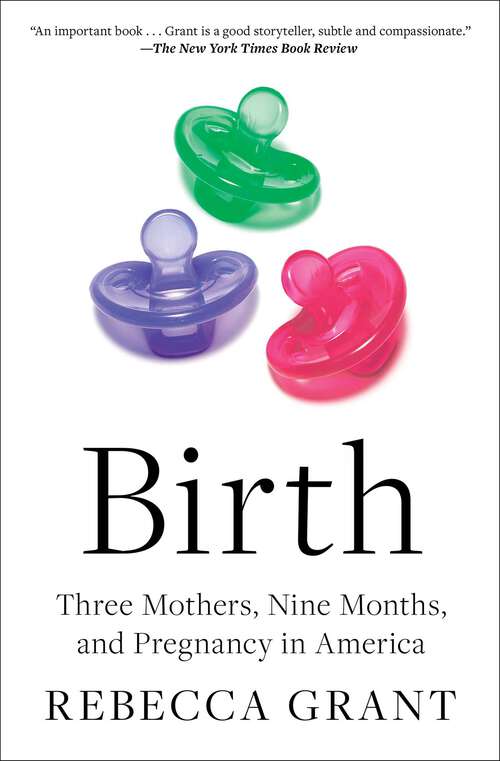 Book cover of Birth: Three Mothers, Nine Months, and Pregnancy in America