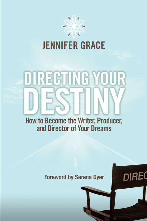 Book cover of Directing Your Destiny: How To Become The Writer, Producer, And Director Of Your Dreams