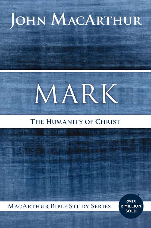 Book cover of Mark: The Humanity of Christ (MacArthur Bible Studies)