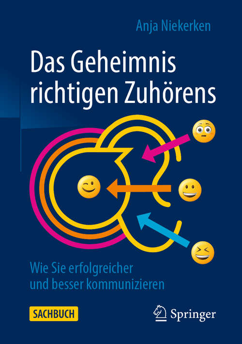 Book cover of Das Geheimnis richtigen Zuhörens: Wie Sie erfolgreicher und besser kommunizieren (1. Aufl. 2020)