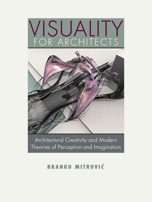 Book cover of Visuality for Architects: Architectural Creativity and Modern Theories of Perception and Imagination