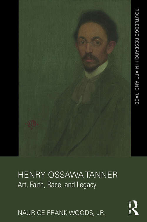 Book cover of Henry Ossawa Tanner: Art, Faith, Race, and Legacy (Routledge Research in Art and Race)