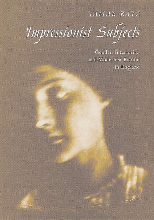 Book cover of Impressionist Subjects: Gender, Interiority, and Modernist Fiction in England