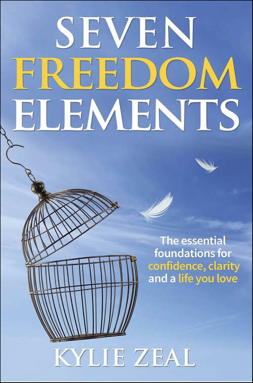 Book cover of Seven Freedom Elements: The Essential Foundations for Confidence, Clarity and a Life You Love