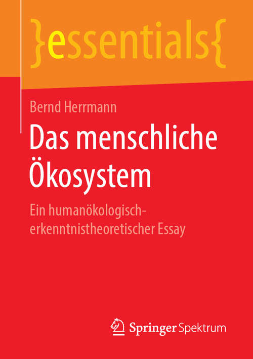 Book cover of Das menschliche Ökosystem: Ein humanökologisch-erkenntnistheoretischer Essay (1. Aufl. 2019) (essentials)
