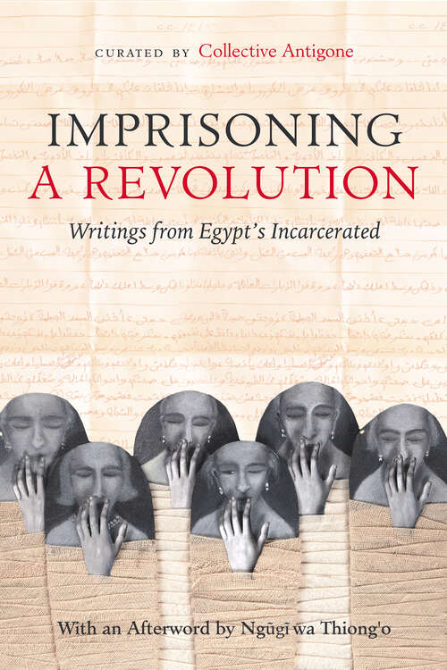 Book cover of Imprisoning a Revolution: Writings from Egypt's Incarcerated