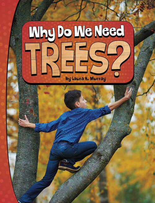 Book cover of Why Do We Need Trees? (Nature We Need Ser.)