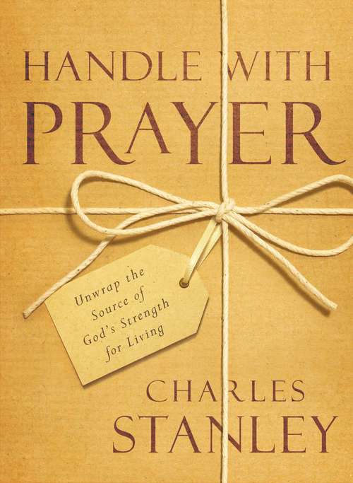 Book cover of Handle with Prayer: Unwrap the Source of God's Strength for Living