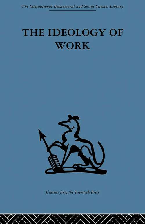Book cover of The Ideology of Work (International Behavioural And Social Sciences Ser.: Vol. 71)