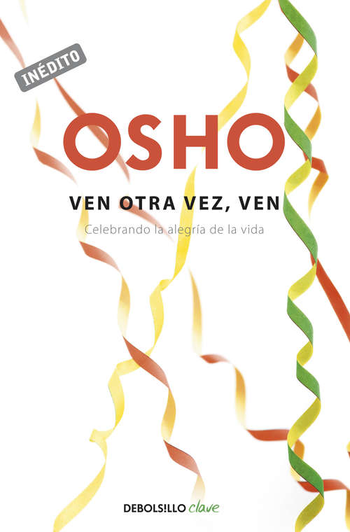 Book cover of Ven otra vez, ven: Celebrando la alegría de la vida (OSHO habla de tú a tú: Volumen)
